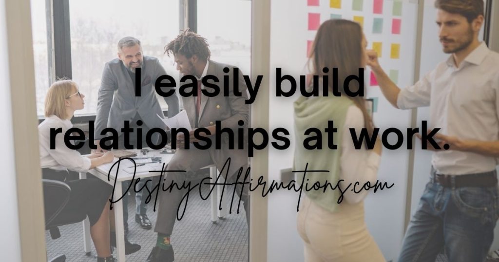 Affirmation for work #19: "I easily build relationships with people at work."