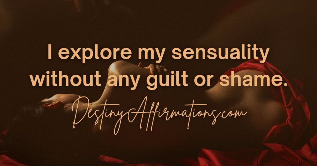 Sacral chakra affirmation #24: "I explore my sensuality without any guilt or shame."
